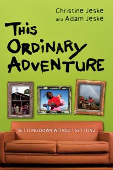 Paperback This Ordinary Adventure: Settling Down Without Settling Book