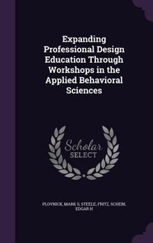 Hardcover Expanding Professional Design Education Through Workshops in the Applied Behavioral Sciences Book