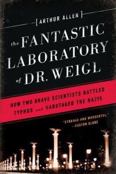 Paperback Fantastic Laboratory of Dr. Weigl: How Two Brave Scientists Battled Typhus and Sabotaged the Nazis Book