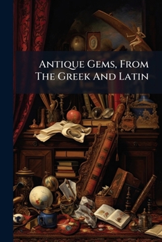 Paperback Antique Gems, From The Greek And Latin: Opuleius Book