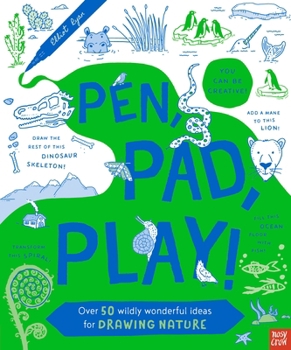 Paperback Pen, Pad, Play!: Over 50 Wildly Wonderful Ideas for Drawing Nature Book
