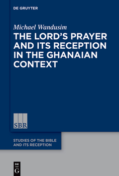 Hardcover The Lord's Prayer in the Ghanaian Context: A Reception-Historical Study Book