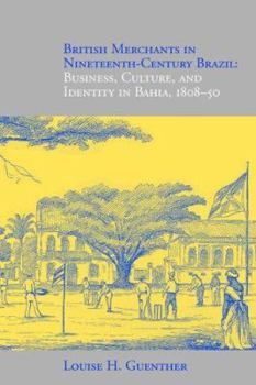 Paperback British Merchants in Nineteenth-Century Brazil: Business, Culture, and Identity, 1808-50 Book