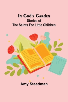 Paperback In God's Garden; Stories of the Saints for Little Children Book