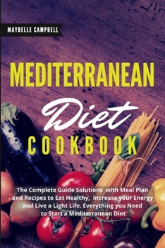 Paperback Mediterranean Diet Cookbook: The Complete Guide Solutions with Meal Plan and Recipes to Eat Healthy, Increase your Energy and Live a Light Life. Ev Book