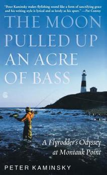 Hardcover The Moon Pulled Up an Acre of Bass: A Flyrodder's Odyssey at Montauk Point Book
