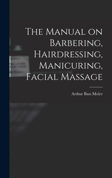 Hardcover The Manual on Barbering, Hairdressing, Manicuring, Facial Massage Book