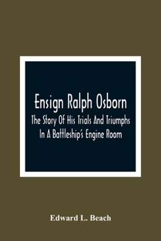 Paperback Ensign Ralph Osborn: The Story Of His Trials And Triumphs In A Battleship'S Engine Room Book