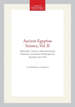 Ancient Egyptian Science: Calendars, Clocks, and Astronomy (Memoirs of the American Philosophical Society) - Book #2 of the Ancient Egyptian Science: A Source Book