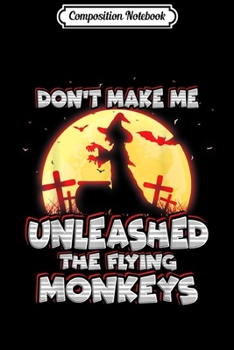 Composition Notebook: Dont Make Me Get My Flying Monkeys Witch Magic Journal/Notebook Blank Lined Ruled 6x9 100 Pages