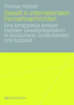 Paperback Gewalt in Internationalen Fernsehnachrichten: Eine Komparative Analyse Medialer Gewaltpräsentation in Deutschland, Großbritannien Und Russland [German] Book