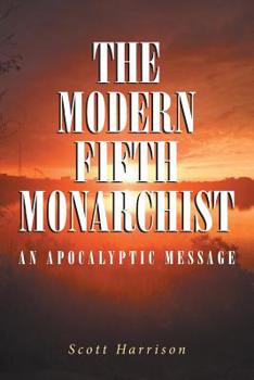 Paperback The Modern Fifth Monarchist: An Apocalyptic Message Book