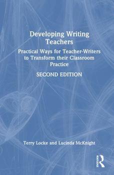 Hardcover Developing Writing Teachers: Practical Ways for Teacher-Writers to Transform Their Classroom Practice Book