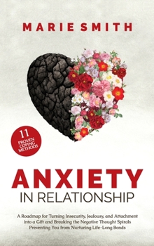 Hardcover Anxiety in Relationship: A Roadmap for Turning Insecurity, Jealousy, and Attachment into a Gift and Breaking the Negative Thought Spirals Preve Book