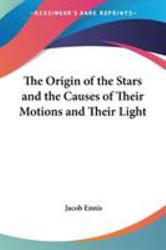 Paperback The Origin of the Stars and the Causes of Their Motions and Their Light Book