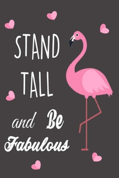 Paperback Stand tall and be fabulous: 6x9" Journal For Writing, flamingo notebook, inspirational gift for Adults & teens Book