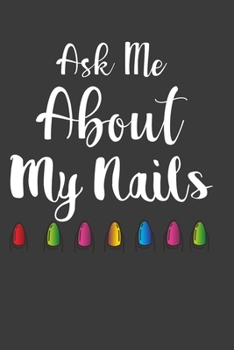 Paperback Ask Me About My Nails: Perfect Notebook For Nail technician, Nail Lover, Cosmetology. Cute Cream Paper 6*9 Inch With 100 Pages Notebook For W Book