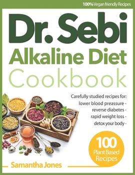 Paperback Dr. Sebi Alkaline Diet Cookbook: A Collection of 100 Plant-Based Recipes to Detox and Heal Your Body (Includes 30 Days Meal Plan + Dr. Sebi's Approved Book