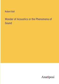 Paperback Wonder of Acoustics or the Phenomena of Sound Book