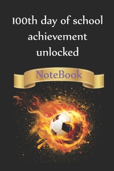 100th day of school achievement unlocked, Lined Notebook for School, Football: Lined Notebook for 100th days of school / Journal Gift, 100 Pages, 6x9, Soft Cover, Matte Finish