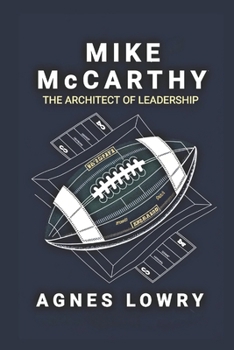 Mike McCarthy: The Architect of Leadership