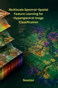 Paperback Multiscale Spectral-Spatial Feature Learning for Hyperspectral Image Classification Book