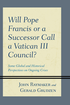 Paperback Will Pope Francis or a Successor Call a Vatican III Council?: Some Global and Historical Perspectives on Ongoing Crises Book