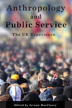 Paperback Anthropology and Public Service: The UK Experience Book