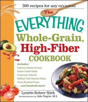 Paperback The Everything Whole Grain, High Fiber Cookbook: Delicious, Heart-Healthy Snacks and Meals the Whole Family Will Love Book