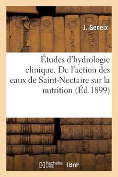 Paperback Études d'hydrologie clinique. De l'action des eaux de Saint-Nectaire sur la nutrition: dans ses applications à la pathologie utérine [French] Book
