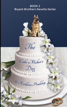 Paperback The Cake Maker's Dog: Book 2 Bryant Brothers Novella Series Book