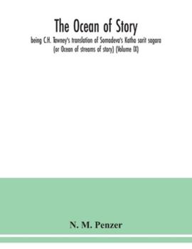 The ocean of story, being C.H. Tawney's translation of Somadeva's Katha sarit sagara (or Ocean of streams of story) (Volume IX)