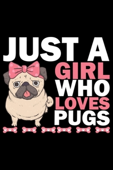 Paperback Just A Girl Who Loves Pugs: Pug Life Journal Notebook - Mom Pug Lover Gifts - Pug Lover Pugs Dog Notebook Journal - Pug Owner Present, Funny Pug D Book