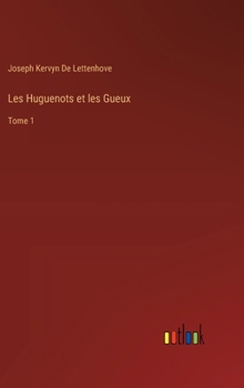 Hardcover Les Huguenots et les Gueux: Tome 1 [French] Book