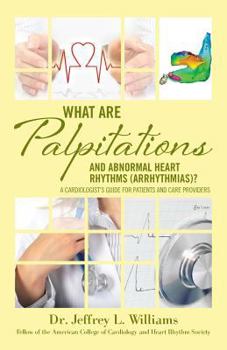Paperback What are Palpitations and Abnormal Heart Rhythms (Arrhythmias)?: A Cardiologist's Guide for Patients and Care Providers Book