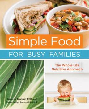 Hardcover Simple Food for Busy Families: The Whole Life Nutrition Approach Book