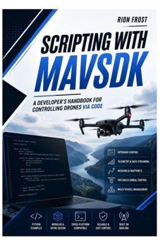 Paperback Scripting with MAVSDK: A Developer's Handbook for Controlling Drones via Code Book