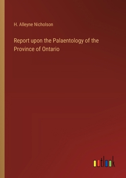 Report upon the Palaentology of the Province of Ontario