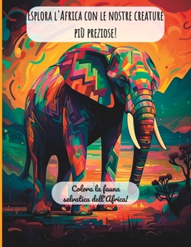 Paperback Esplora l'Africa con le nostre creature più preziose!: Colora la fauna selvatica dell'Africa! [Italian] Book