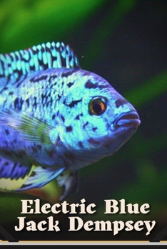 Paperback Electric Blue Jack Dempsey: Feeding, Tank Size, and Breeding Book