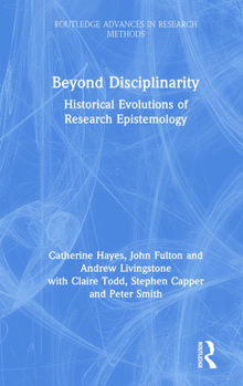 Hardcover Beyond Disciplinarity: Historical Evolutions of Research Epistemology Book