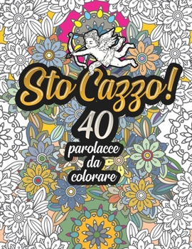 Paperback Sto Cazzo! 40 Parolacce da Colorare: Libro Insulti da colorare per Adulti - Mandala, Floreale, Geometria / Calma la tua rabbia. [Italian] Book