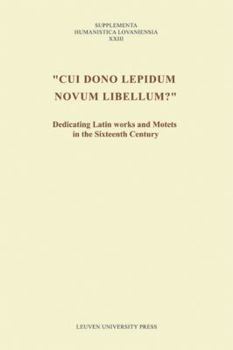 Paperback Cui Dono Lepidum Novum Libellum?: Dedicating Latin Works and Motets in the Sixteenth Century Book