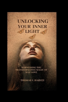 Paperback Unlocking Your Inner Light: Harnessing The Transformative Magic Of Self-Love Book
