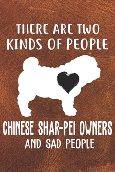 Paperback There Are Two Kinds Of People Chinese Shar-Pei Owners And Sad People Notebook Journal: 110 Blank Lined Papers - 6x9 Personalized Customized Chinese Sh Book