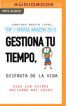 Audio CD Gestiona Tu Tiempo, Disfruta de la Vida: Vive Sin Estrés Haciendo Más Cosas [Spanish] Book