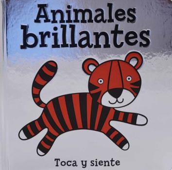 Hardcover Animales brillantes (toca y siente): Toca y siente (Spanish Edition) [Spanish] Book