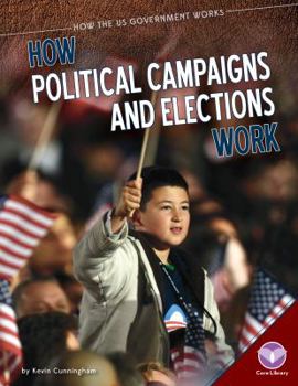 How Political Campaigns and Elections Work - Book  of the How the US Government Works