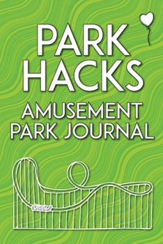 Paperback Park Hacks Amusement Park Journal: An illustrated, lined, diary, notebook with prompts, tips, and tricks to encourage parents, kids, and ride enthusia Book