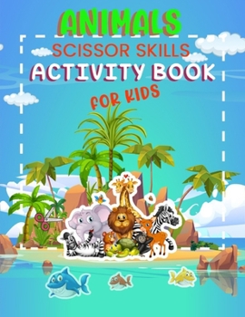 Paperback Animals Scissor Skills Activity Book for Kids: Children aged 3-5 Cutting Preschool 8.5x11 Inch Book